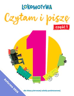 Lokomotywa 1 Czytam i piszę Ćwiczenia cz 1 EDYCJA 2026 - Małgorzata Dobrowolska,  Barbara Szczawińska, Królikowska-Czarnota Katarzyna, Kulis Iwona, Pasternak Marzena, Rymar Katarzyna