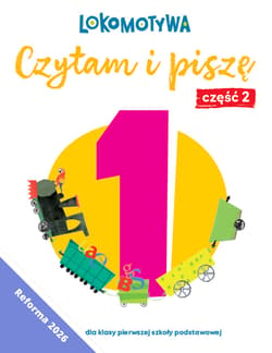 Lokomotywa 1 Czytam i piszę Ćwiczenia cz 2 EDYCJA 2026 - Małgorzata Dobrowolska,  Barbara Szczawińska, Królikowska-Czarnota Katarzyna, Kulis Iwona, Pasternak Marzena, Rymar Katarzyna