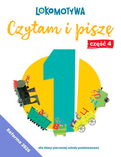 Lokomotywa 1 Czytam i piszę Ćwiczenia cz 4 EDYCJA 2026 - Małgorzata Dobrowolska,  Barbara Szczawińska, Królikowska-Czarnota Katarzyna, Kulis Iwona, Pasternak Marzena, Rymar Katarzyna