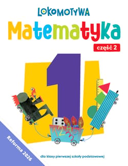 Lokomotywa 1 Matematyka Ćwiczenia cz 2EDYCJA 2026 - Małgorzata Dobrowolska, Agnieszka Szulc