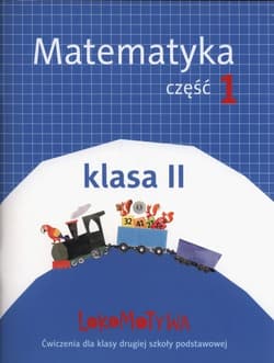 Lokomotywa 2 Matematyka Ćwiczenia Część.1 Szkoła podstawowa - Małgorzata Dobrowolska, Jucewicz Marta, Agnieszka Szulc