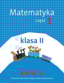Lokomotywa 2 Matematyka Ćwiczenia Część.1 Szkoła podstawowa - Małgorzata Dobrowolska, Jucewicz Marta, Agnieszka Szulc