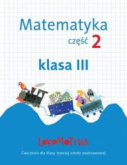 Lokomotywa 3 Matematyka Zeszyt ćwiczeń Część 2 Szkoła podstawowa - Małgorzata Dobrowolska, Jucewicz Marta, Agnieszka Szulc