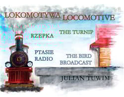 Lokomotywa Locomotive, Rzepka The Turnip, Ptasie Radio The Bird Broadcast - Julian  Tuwim