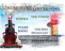 Lokomotywa Locomotive, Rzepka The Turnip, Ptasie Radio The Bird Broadcast - Julian  Tuwim