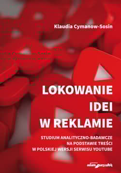 Lokowanie idei w reklamie Studium analityczno-badaw na podstawie treści w polskiej wersji serwisu Youtube - Klaudia Cymanow-Sosin