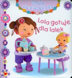 Lola gotuje dla lalek Mała dziewczynka - Beaumont E. Belineau N.