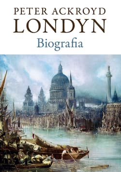 Londyn. Biografia - Peter Ackroyd