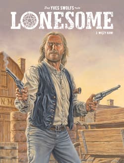 Lonesome Więzy krwi Tom 3 - Swolfs Yves