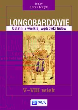 Longobardowie Ostatni z wielkiej wędrówki ludów. V-VIII wiek - Jerzy Strzelczyk
