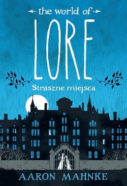 Lore Straszne miejsca - Aaron  Mahnke
