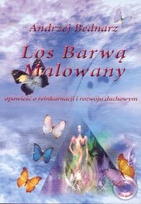 Los barwą malowany Opowieść o reinkarnacji i rozwoju duchowym - Andrzej Bednarz