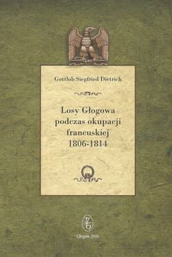 Losy Głogowa podczas okupacji francuskiej 1806-1814 - Dietrich Gottlob Siegfried