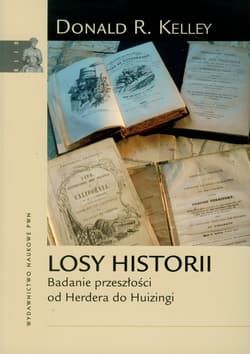 Losy historii Badanie przeszłości od Herdera do Huizingi - Kelley Donald R.