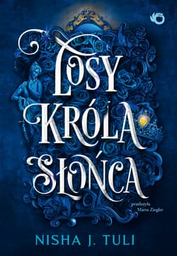 Losy króla Słońca. Artefakty Uranosa. Tom 3 - Nisha J. Tuli