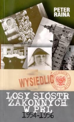 Losy sióstr zakonnych w PRL 1954-1956 - Peter Raina