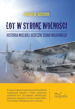 Lot w stronę wolności Historia wielkiej ucieczki stanu wojennego - Janusz Szlechta