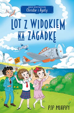 Lot z widokiem na zagadkę. Agencja detektywistyczna Christie i Agaty. Tom 9 - Pip Murphy