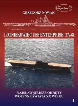 Lotniskowiec USS Enterprise (CV-6) Najsławniejsze okręty wojenne świata XX wieku Tom 1 - Grzegorz Nowak
