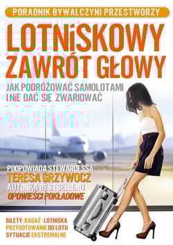 Lotniskowy zawrót głowy Jak podróżować samolotami i nie dać się zwariować. Poradnik bywalczyni przestworzy