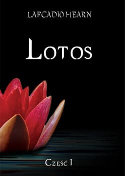 Lotos Rzut oka na nieznaną Japonię Tom 1 Rzut oka na nieznaną Japonię - Lafcadio Hearn