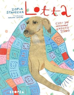 Lotta Czyli jak wychować ludzkie stado - Zofia Stanecka