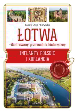 ŁOTWA – ilustrowany przewodnik historyczny. Inflanty Polskie i Kurlandia -  Mirek Osip-Pokrywka