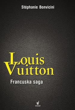 Louis Vuitton. Francuska saga - Stephanie Bonvicini