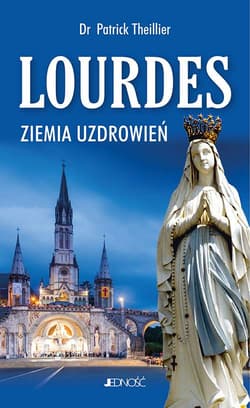 Lourdes Ziemia uzdrowień - Patrick Theillier
