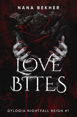 Love Bites. Dylogia Nightfall Reign. Tom 1 - Nana Bekher