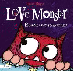 Love Monster Potworek i coś strasznego - Bright Rachel