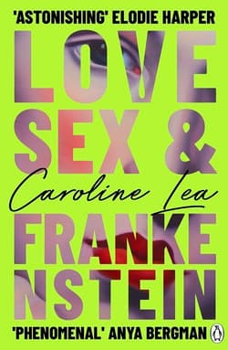 Love, Sex & Frankenstein - Caroline Lea