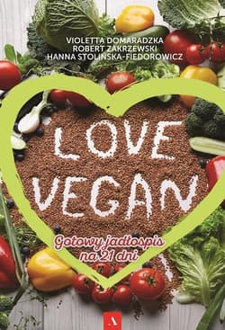 Love vegan Gotowy jadłospis na 21 dni - Hanna Stolińska-Fiedorowicz