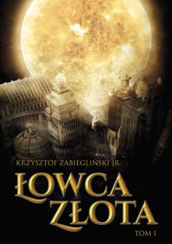 Łowca Złota. Tom 1 - Krzysztof Zabiegliński
