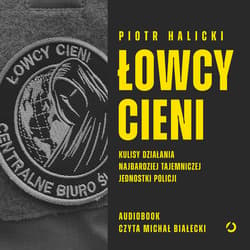 Łowcy cieni. Kulisy działania najbardziej tajemniczej jednostki policji - audiobook - Piotr Halicki
