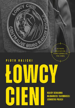 Łowcy cieni. Kulisy działania najbardziej tajemniczej jednostki policji - ebook - Piotr Halicki