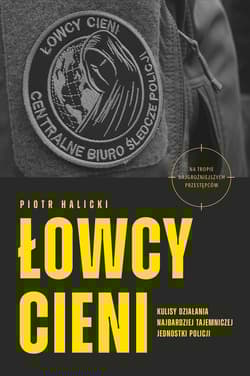 Łowcy cieni. Kulisy działania najbardziej tajemniczej jednostki policji (RB) - Piotr Halicki