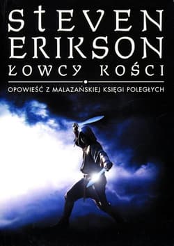 Łowcy Kości Opowieść z Malazańskiej Księgi Poległych - Steven Erikson