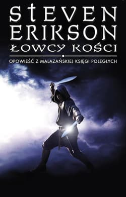 Łowcy kości Opowieści z Malazańskiej Księgi Poległych Tom.6 - Steven Erikson