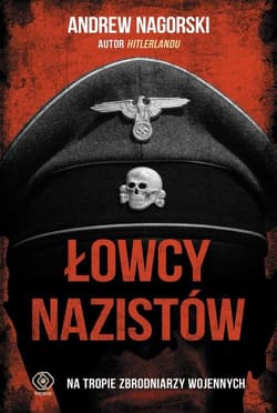 Łowcy nazistów Na tropie zbrodniarzy wojennych