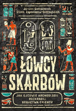 Łowcy skarbów. Jak ojcowie archeologii rozkradli bogactwa Orientu - ebook - Jürgen Gottschlich