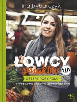 Łowcy smaków Cztery pory roku - Ina Rybarczyk