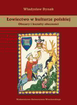 Łowiectwo w kulturze polskiej Obszary i kształty obecności