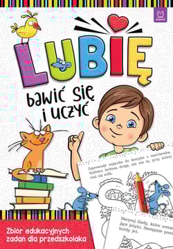 Lubię bawić się i uczyć. Zbiór edukacyjnych zadań dla przedszkolaka - Opracowanie Zbiorowe