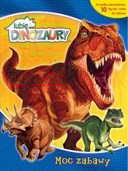 Lubię Dinozaury. Moc zabawy - Opracowanie Zbiorowe