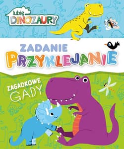 Lubię Dinozaury Zadanie Przyklejanie Zagadkowe gady - Opracowanie Zbiorowe