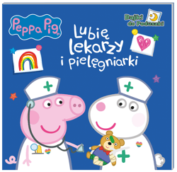 Lubię lekarzy i pielęgniarki. Świnka Peppa. Bajki do poduszki