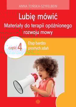 Lubię mówić Materiały do terapii opóźnionego rozwoju mowy Część 4 Etap bardzo prostych zdań