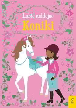 Lubię naklejać Koniki - Opracowanie Zbiorowe