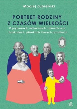 Łubieńscy. Portret rodziny z czasów wielkości - Maciej Łubieński